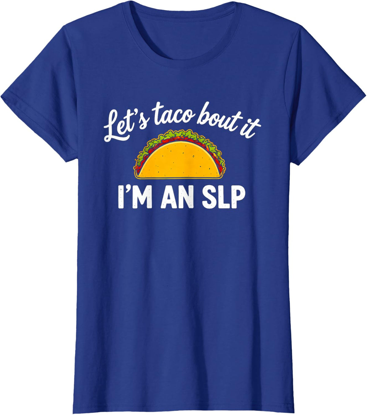 Funny Saying Let Taco Bout SLP Sarcastic T-Shirt - Royal Blue