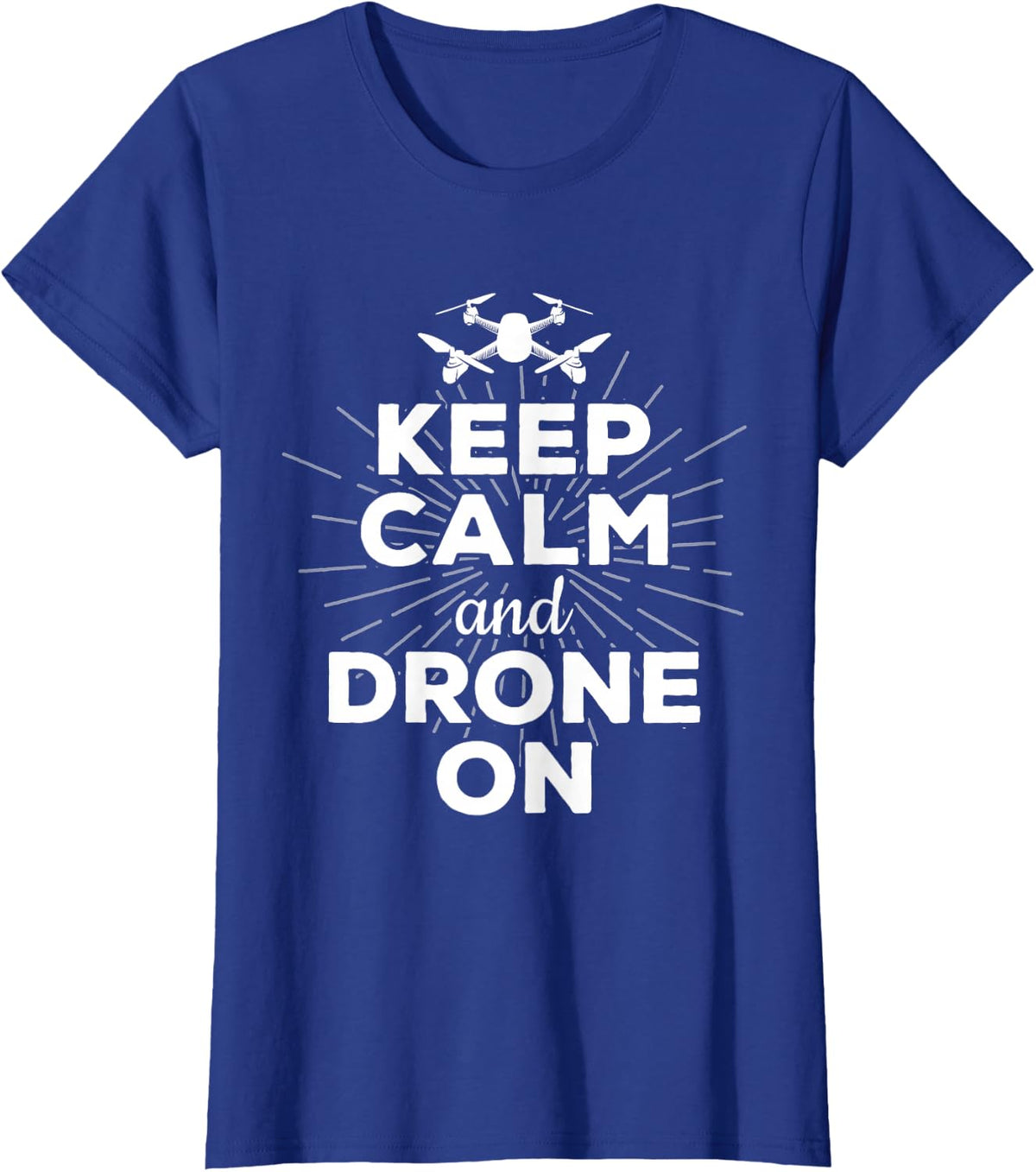 Keep Calm And Drone On Funny Gift Fun T-Shirt - Royal Blue