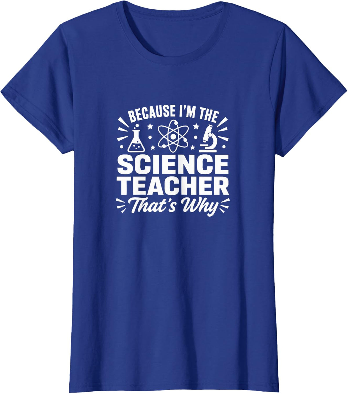 Because I'm The Science Teacher - That's Why - T-Shirt - Royal Blue