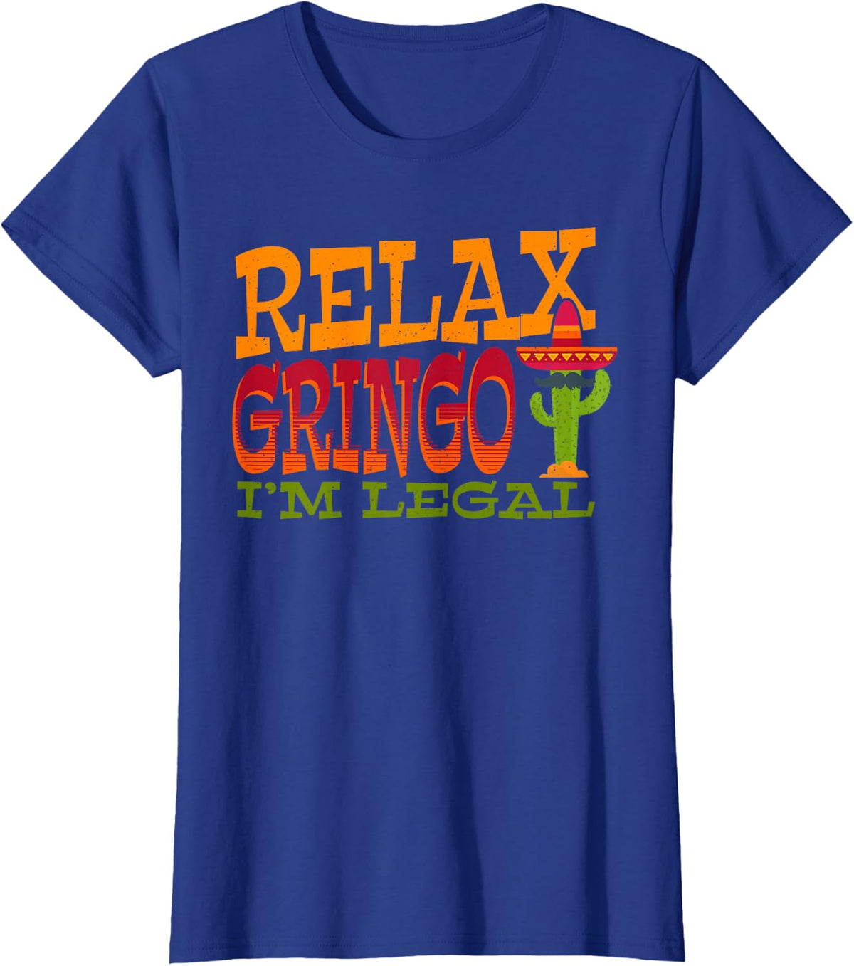 Relax Gringo Im Legal Mexican Latino Immigrant Cinco de Mayo T-Shirt - Royal Blue