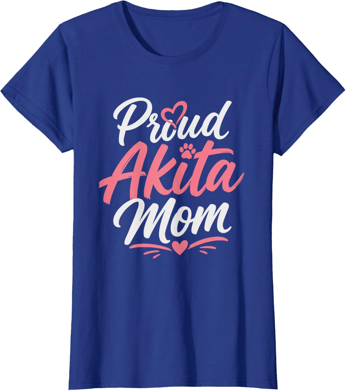 Akita Mom Proud Strong Powerful Loyal Dog Pride T-Shirt - Royal Blue