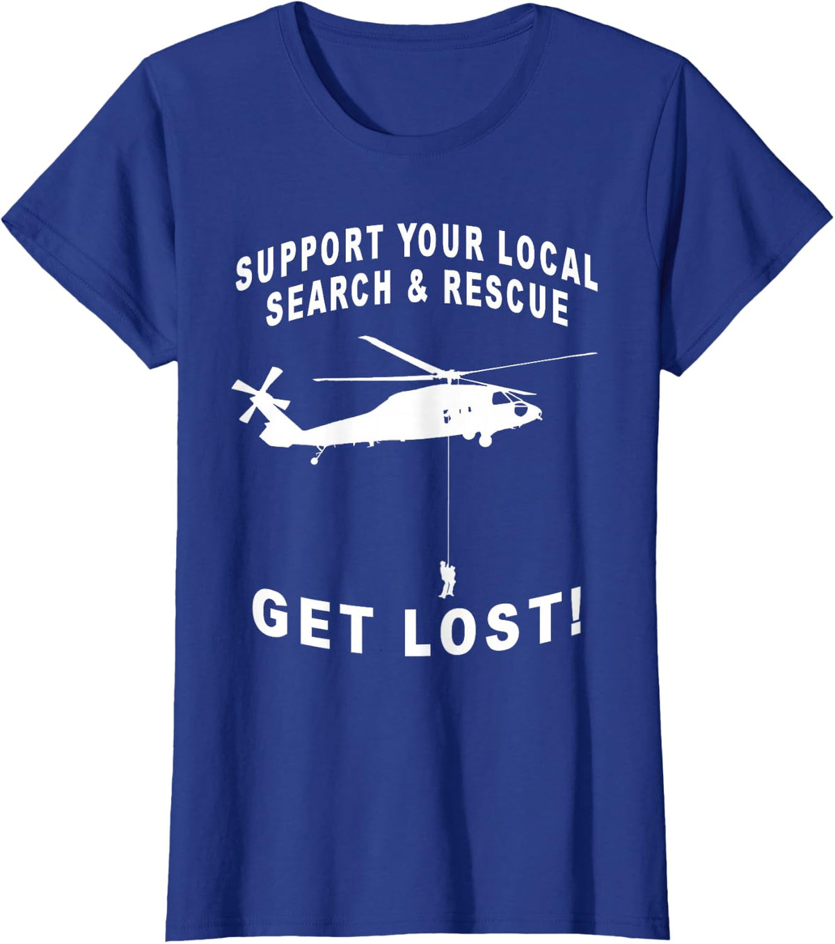 Support Your Local Search & Rescue, Get Lost! SAR Helicopter T-Shirt - Royal Blue