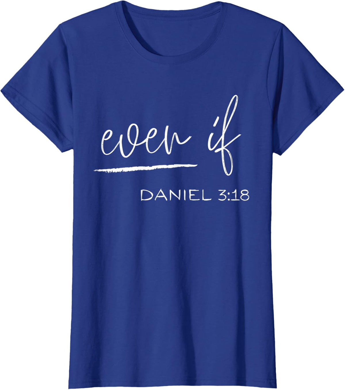 Even If Daniel 3:18 Bible Verse Tees Christian Scripture Faith T Shirts for Men Women - Royal Blue