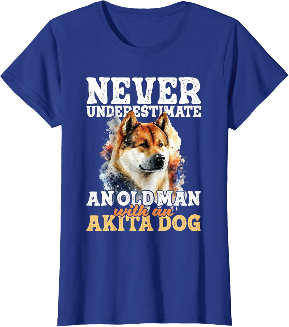 Never Underestimate An Old Man With An Akita Dog - Pet Lover T-Shirt - Royal Blue
