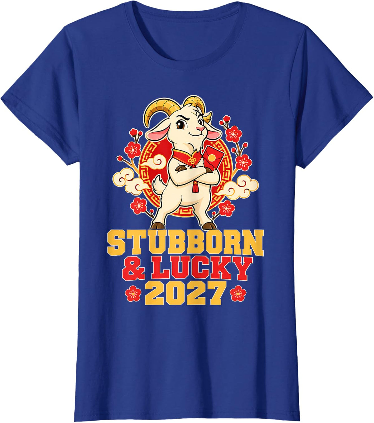 Stubborn and Lucky 2027 Goat Lunar New Year Quote T-Shirt - Royal Blue