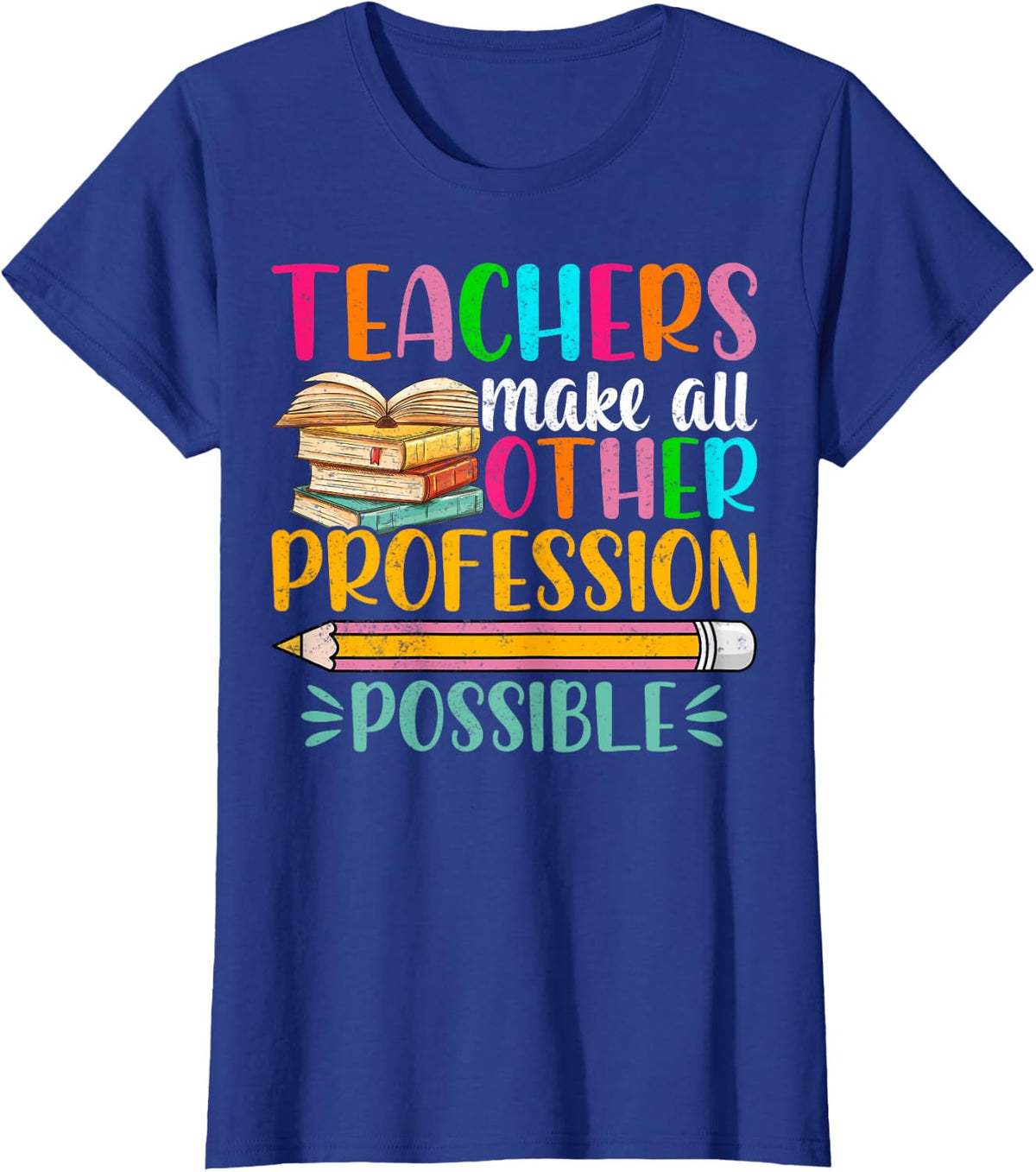 Teachers Make All Other Professions Possible Back To School T-Shirt - Royal Blue