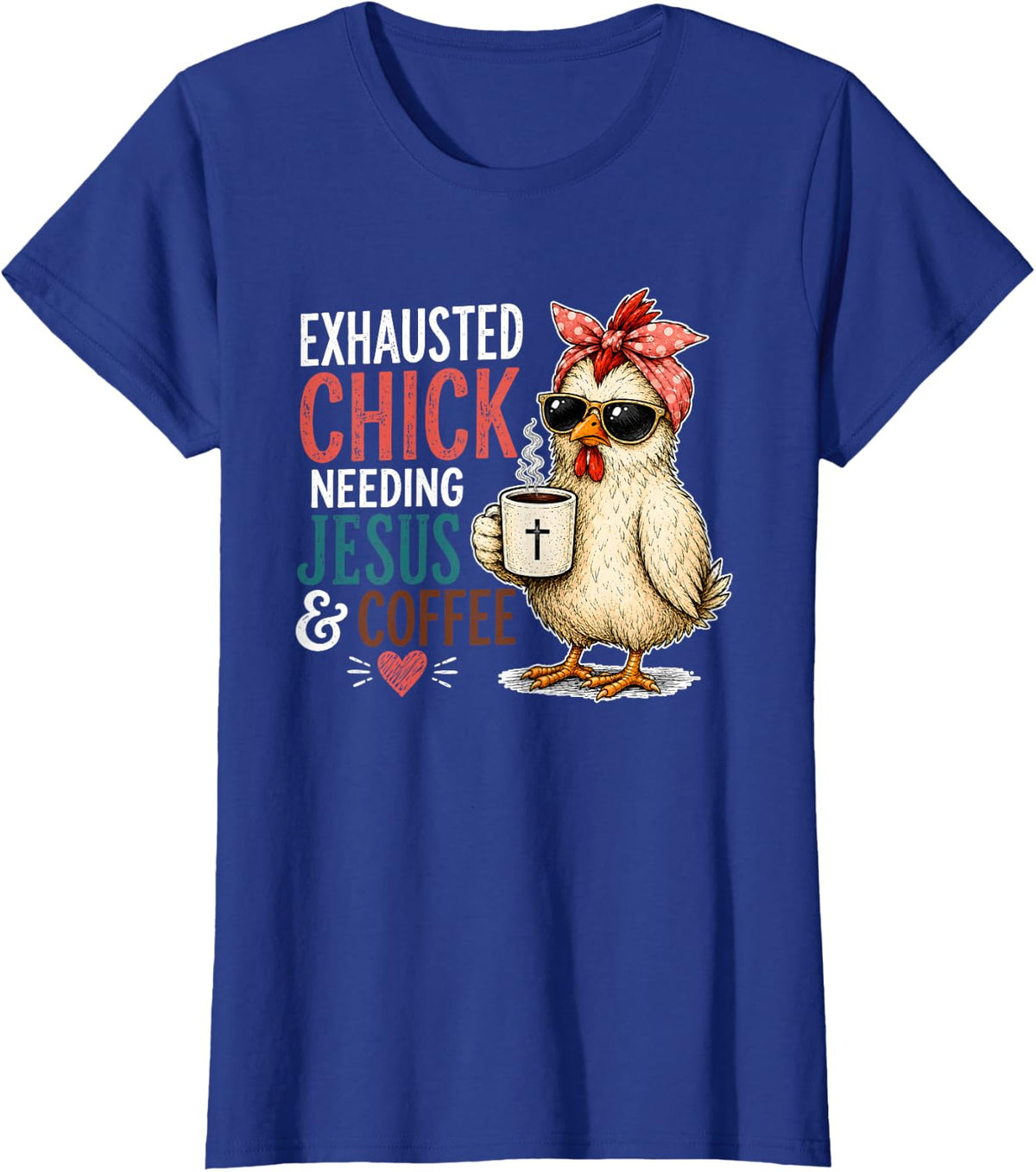 Chicken Exhausted Chick Needing Jesus and Coffee T-Shirt - Royal Blue