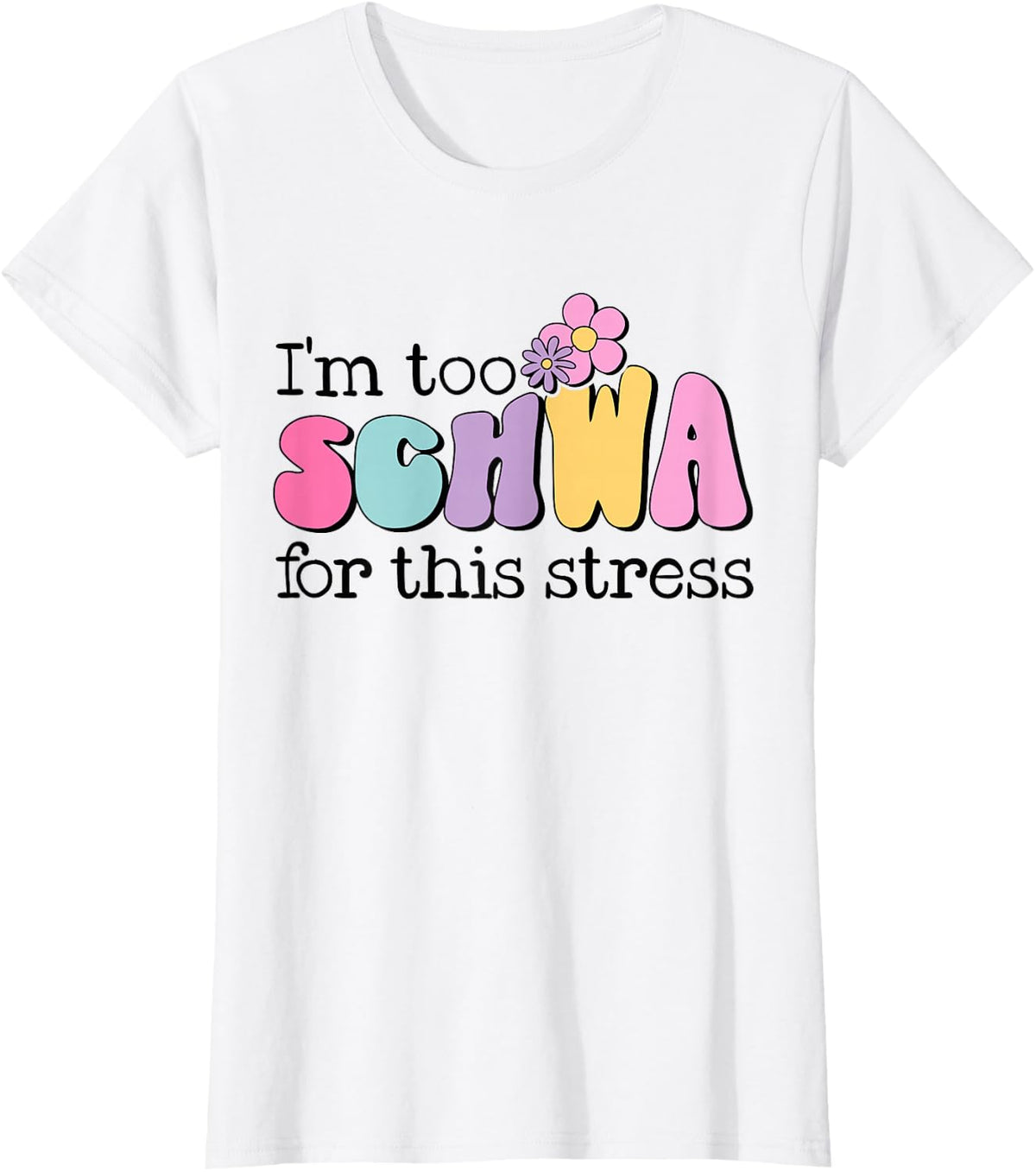 I'm too Schwa for this Stress - Reading Schwa Teacher T-Shirt - White