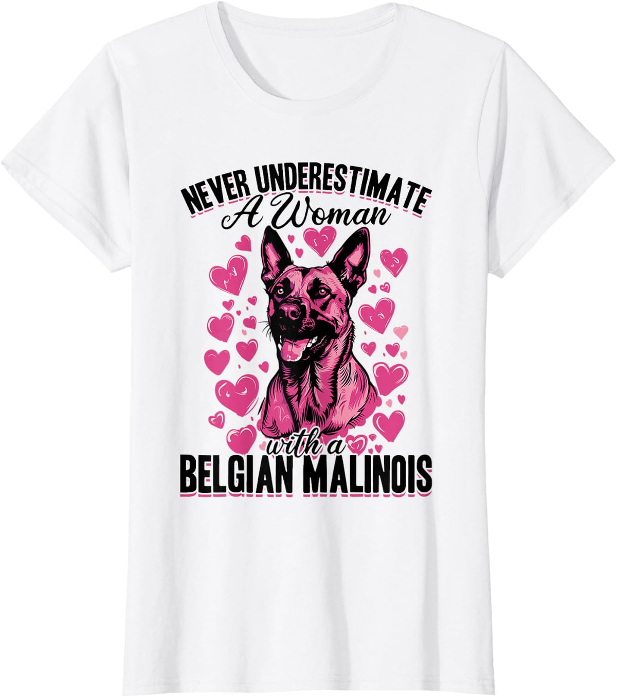 Belgian Malinois Dog Breed Never Underestimate a Women with T-Shirt - White