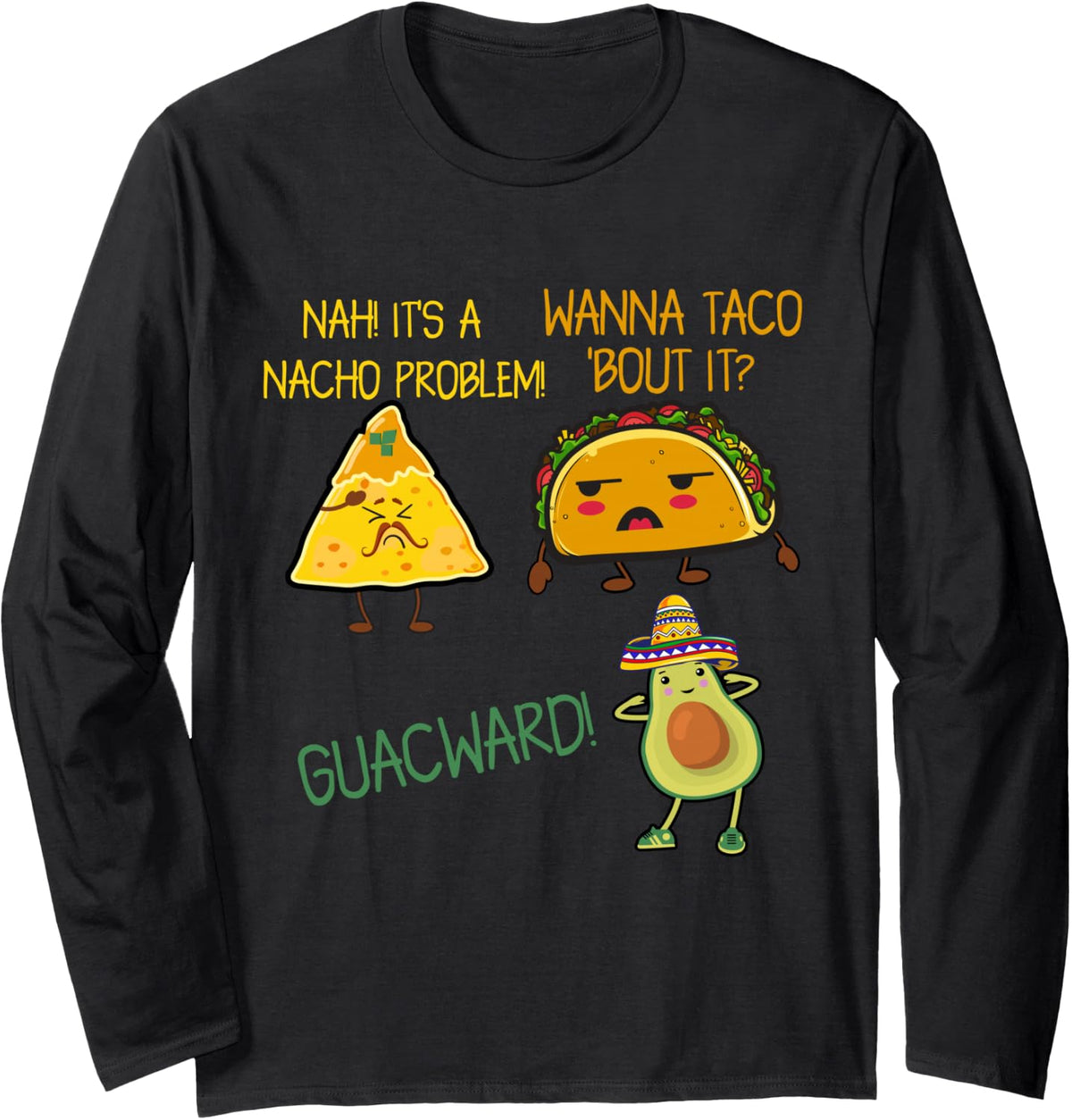 Cinco De Mayo Wanna Taco Bout It, Nacho Problem! Guacward! Long Sleeve T-Shirt - Adult Unisex Black
