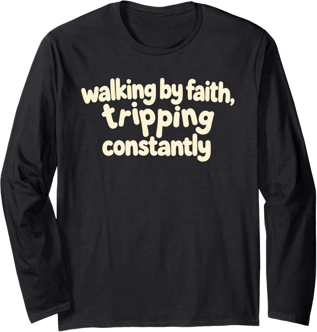 Bouncy Letter Quote Walking By Faith Tripping Constantly Long Sleeve T-Shirt - Adult Unisex Black