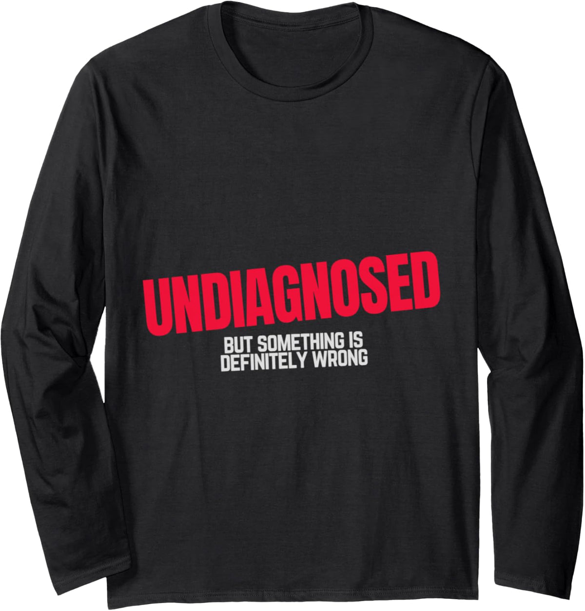 UNDIAGNOSED BUT SOMETHING IS DEFINITELY WRONG Long Sleeve T-Shirt - Adult Unisex Black