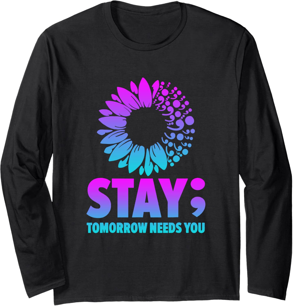 Stay Tomorrow Needs You Mental Health Awareness Support Long Sleeve T-Shirt - Adult Unisex Black