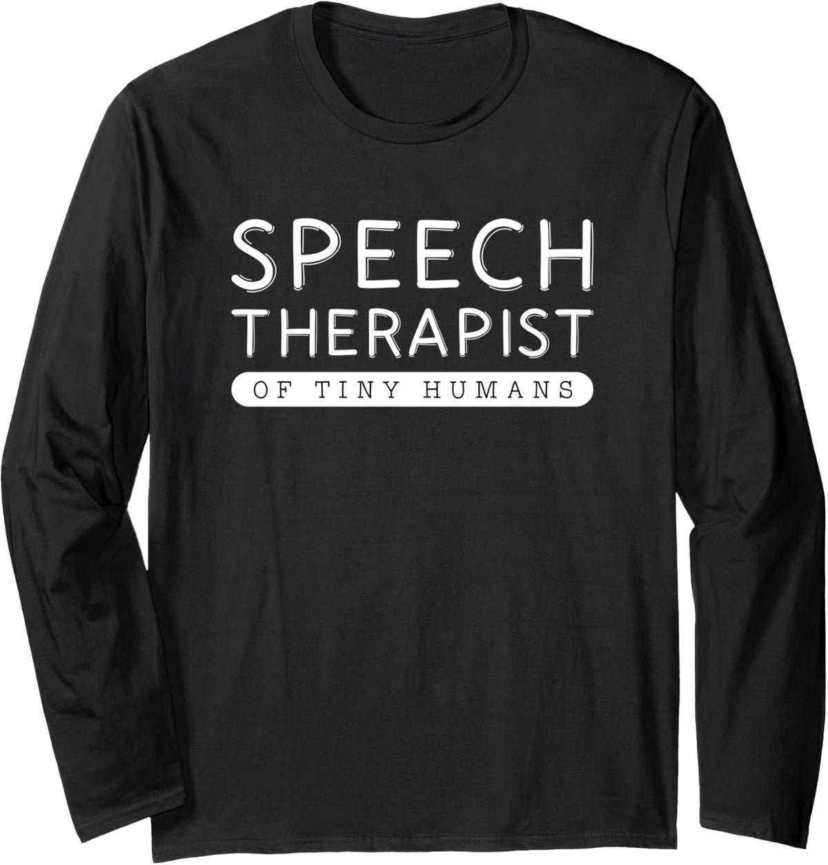 Speech Therapist of Tiny Humans Therapy Pathologist SLP Gift Long Sleeve T-Shirt - Adult Unisex Black