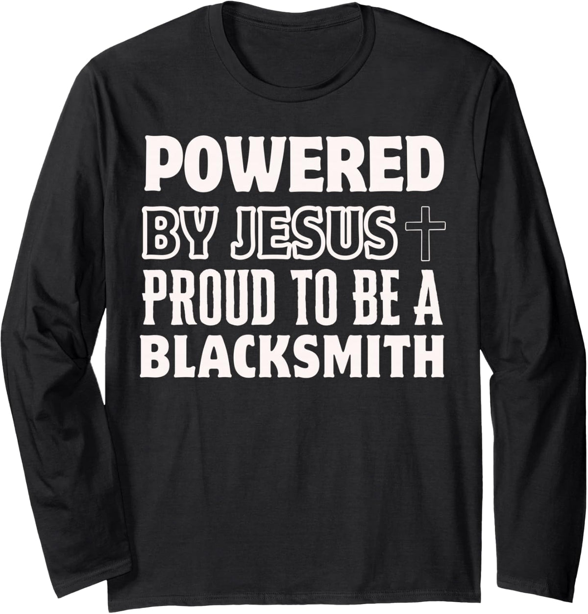 Powered by Jesus Proud to be Blacksmith Christian Long Sleeve T-Shirt - Adult Unisex Black