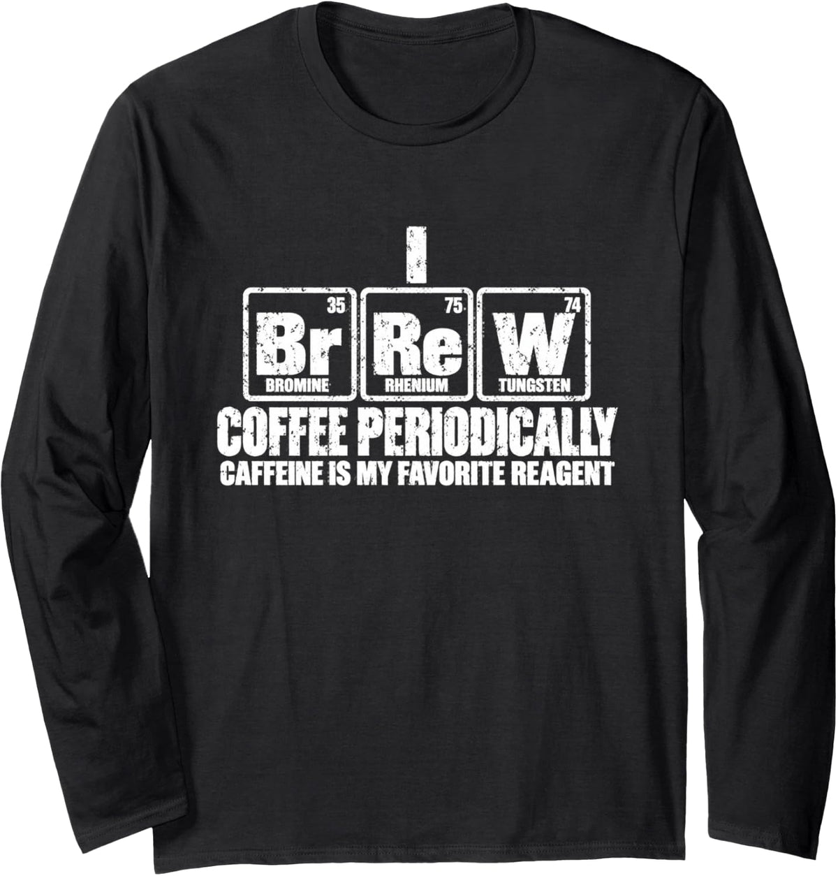 I Brew Coffee Periodically Caffeine is My Favorite Reagent Long Sleeve T-Shirt - Adult Unisex Black