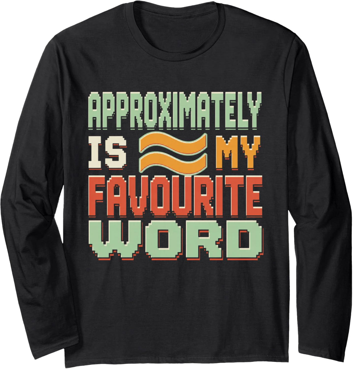 Approximately is My Favourite Word Science Teacher Long Sleeve T-Shirt - Adult Unisex Black