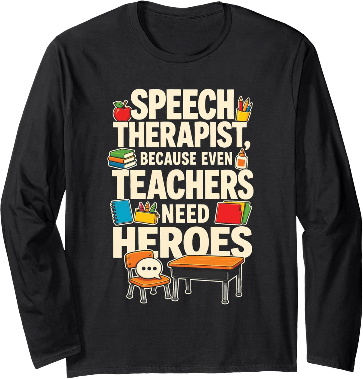 School Speech Therapist Because Even Teachers Need Heroes Long Sleeve T-Shirt - Adult Unisex Black