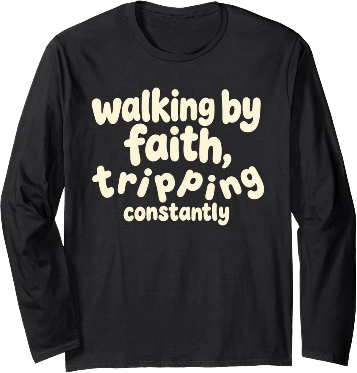 Wobbly Bouncy Quote Walking By Faith Tripping Constantly Long Sleeve T-Shirt - Adult Unisex Black