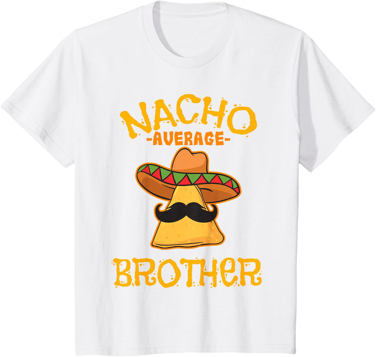 Nacho Average Brother Mexican Sibling Cinco De Mayo Gift T-Shirt - White