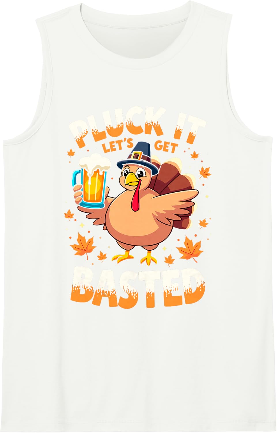 Pluck It Let's Get Basted Thanksgiving Turkey Beer Drinking Sleeveless Tank Top - White