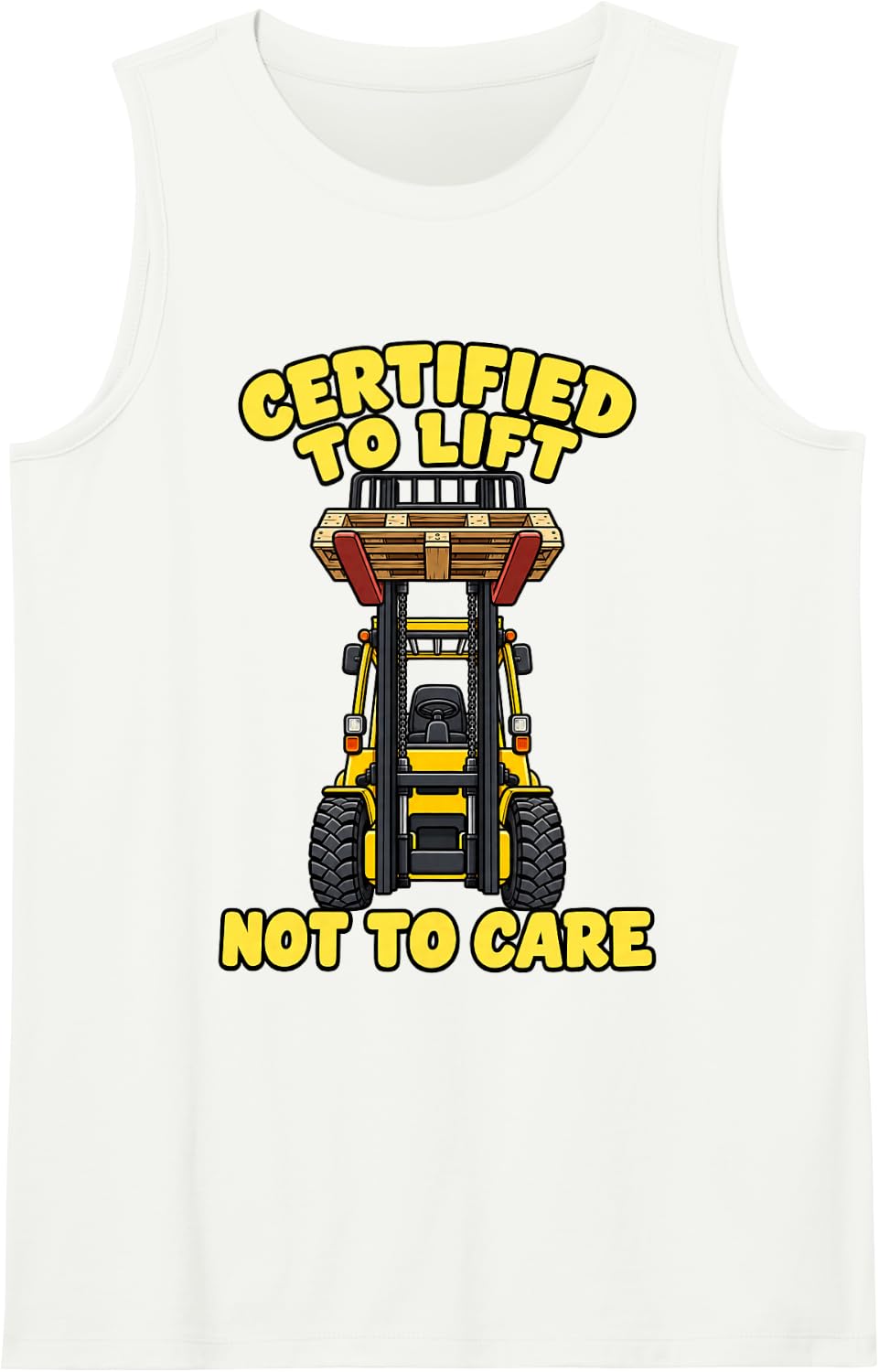 Forklift Driver Certified to Lift Not to Care Operator Crew Sleeveless Tank Top - White