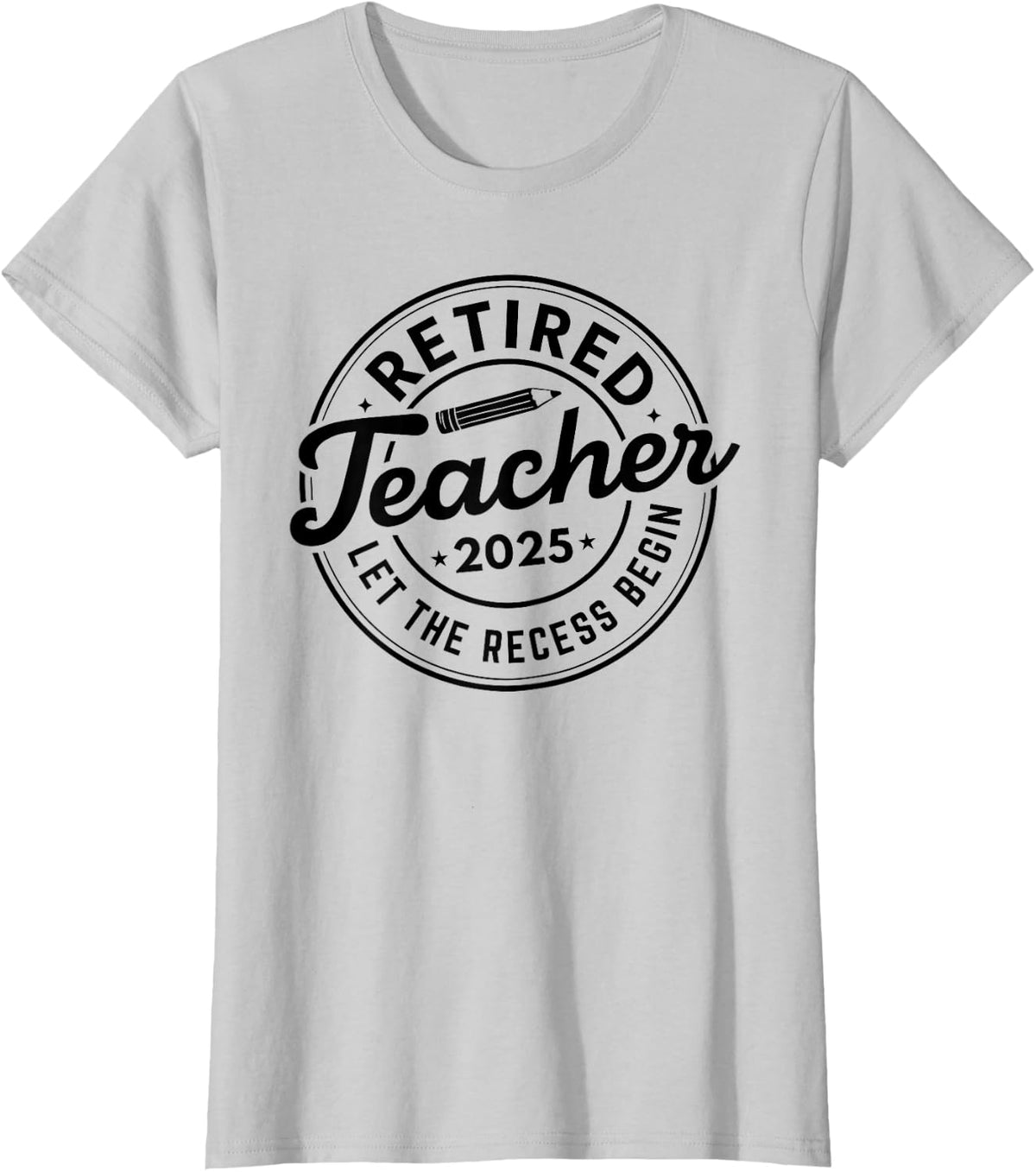 2025 Retired Teacher Let The Recess Begin Retirement School T-Shirt - Silver Grey