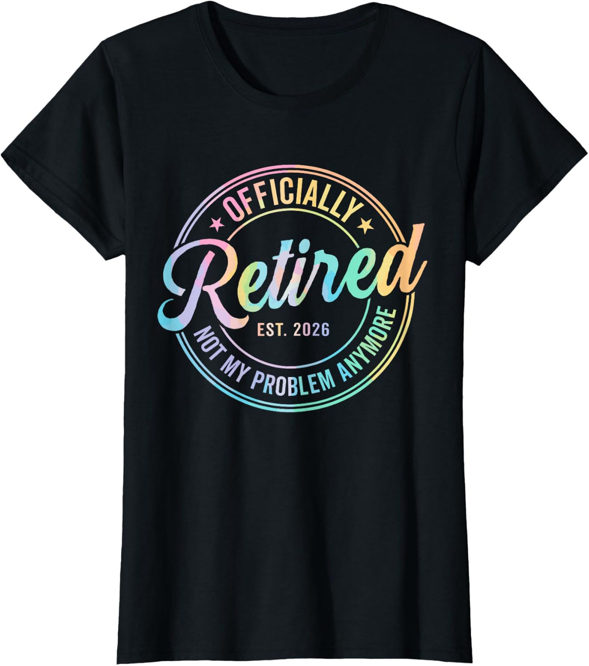 Tie Dye Officially Retired 2026 Not My Problem Anymore T-Shirt Tee for Women - Black