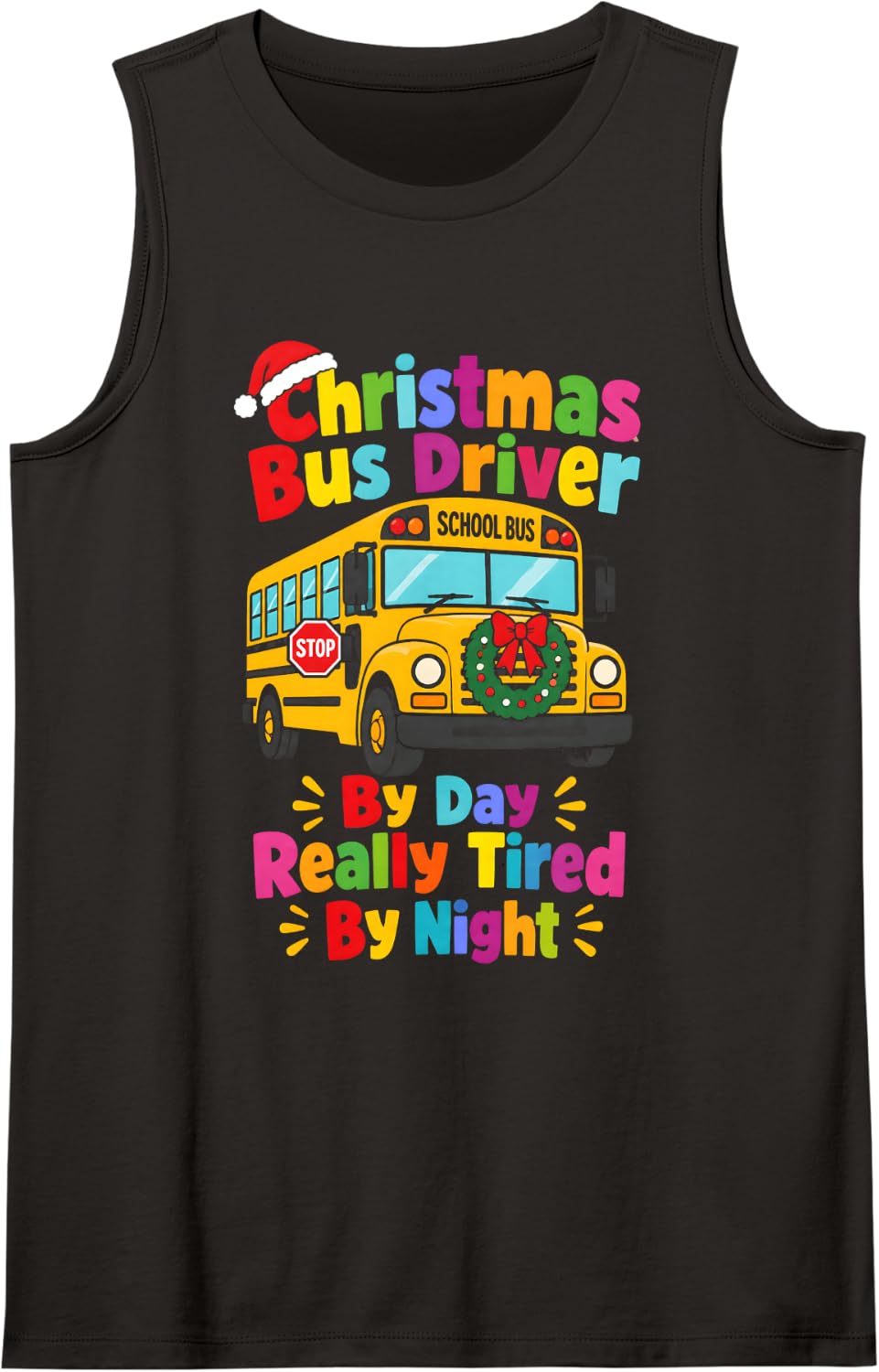 School Bus Driver Christmas By Day Really Tired By Night Sleeveless Tank Top - Black