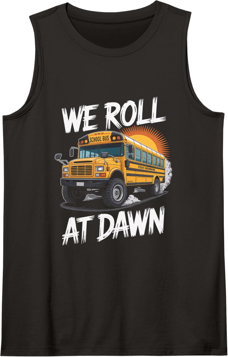 We Roll At Dawn School Bus Driver Monster Bus Humor Sleeveless Tank Top - Black