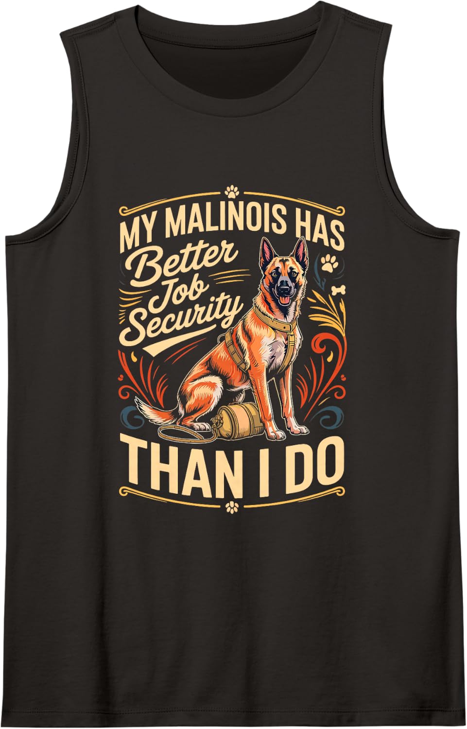My Malinois Has Better Job Security Than I Do Sleeveless Tank Top - Black
