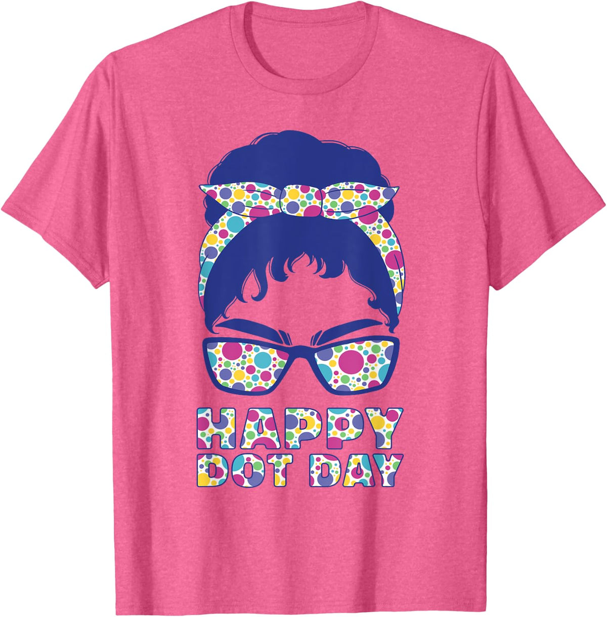 Happy Dot Colorful Day Polka Dots Teacher Mom Messy Bun T-Shirt - Pink Heather