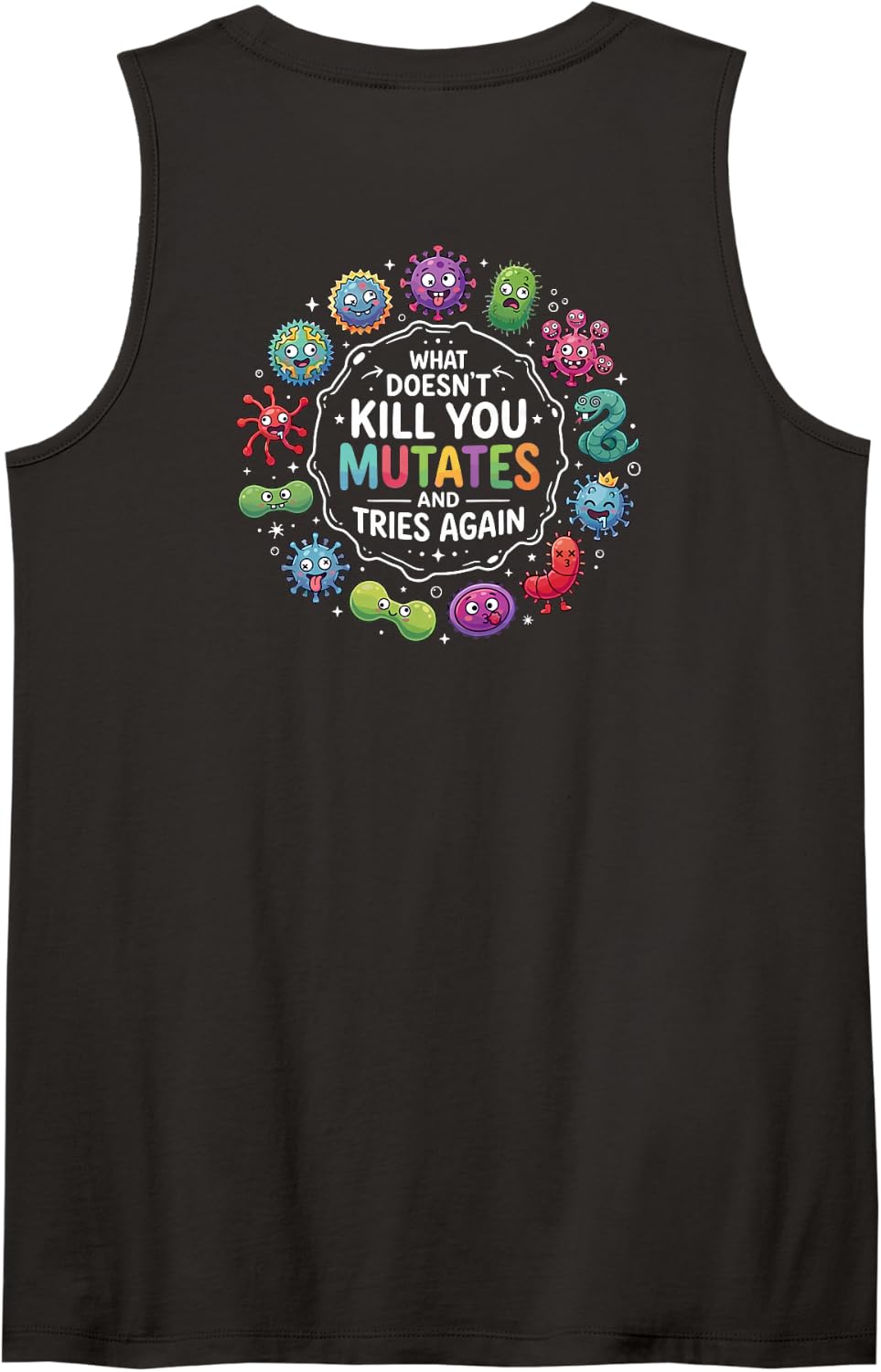 What Doesn't Kill You Mutates and Tries Again Funny Science Sleeveless Tank Top - Black