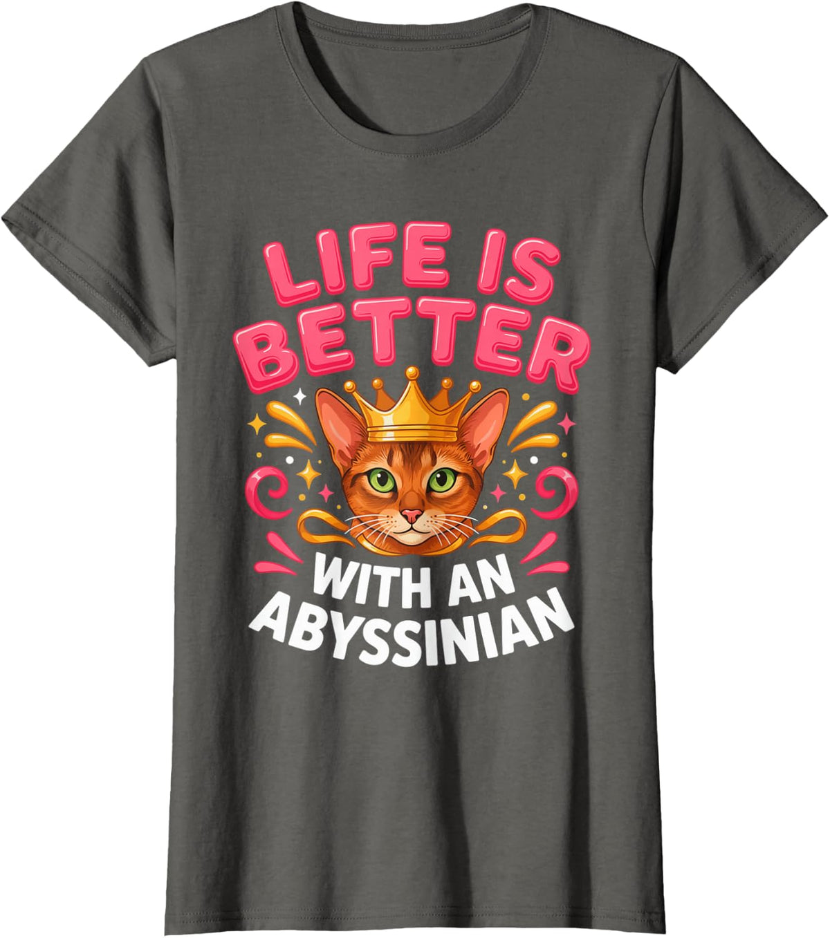 Life is Better with an Abyssinian Cat Lover Owner T-Shirt - Asphalt Grey