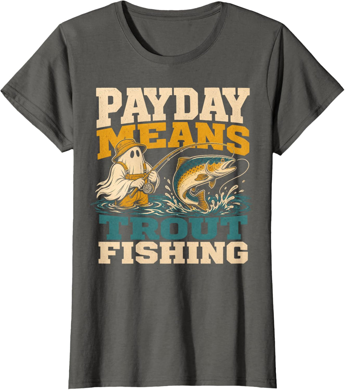Payday Means Trout Fishing Angler T-Shirt - Asphalt Grey