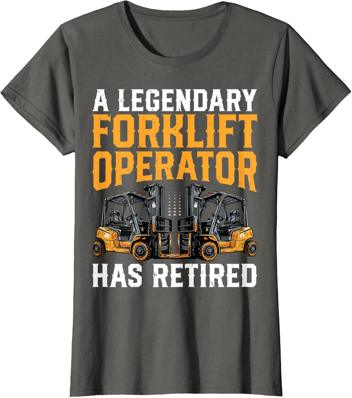 Funnny a Legendary Forklift Operator Has Retired T-Shirt - Asphalt Grey
