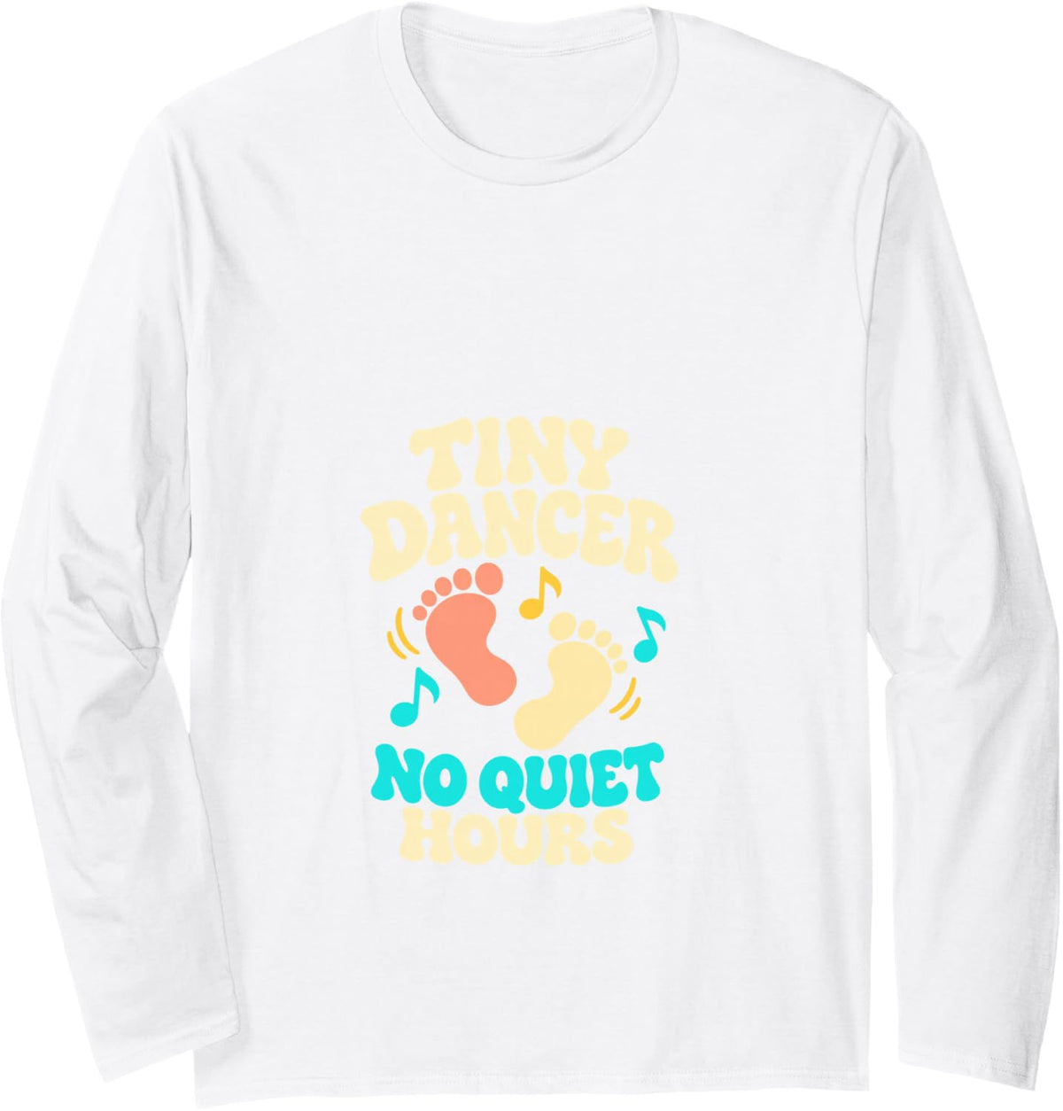 Tiny Dancer No Quiet Hours Funny Pregnancy Baby Bump Long Sleeve T-Shirt - Adult Unisex White