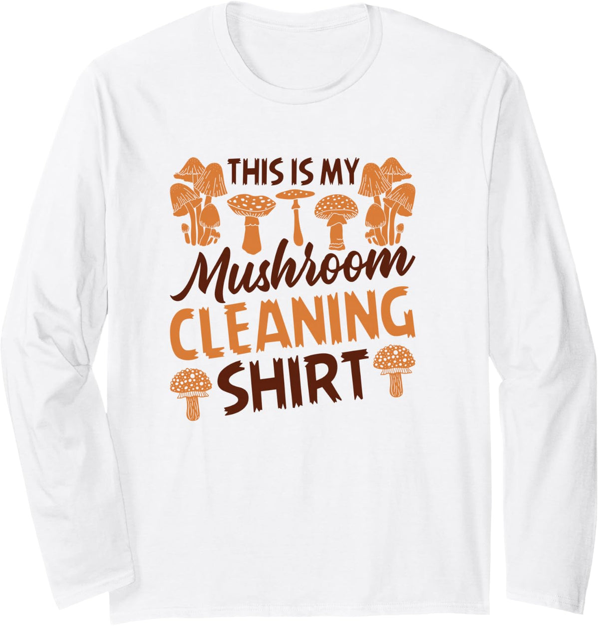 This is My Mushroom Cleaning Shirt Mushroom Hunting Forager Long Sleeve T-Shirt - Adult Unisex White