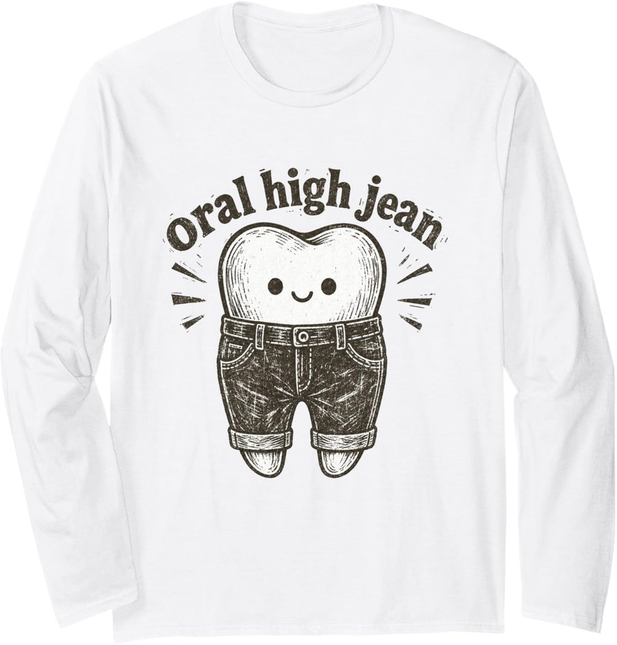 Oral High Jean Funny Tooth Dental Hygienist Graphic Long Sleeve T-Shirt - Adult Unisex White