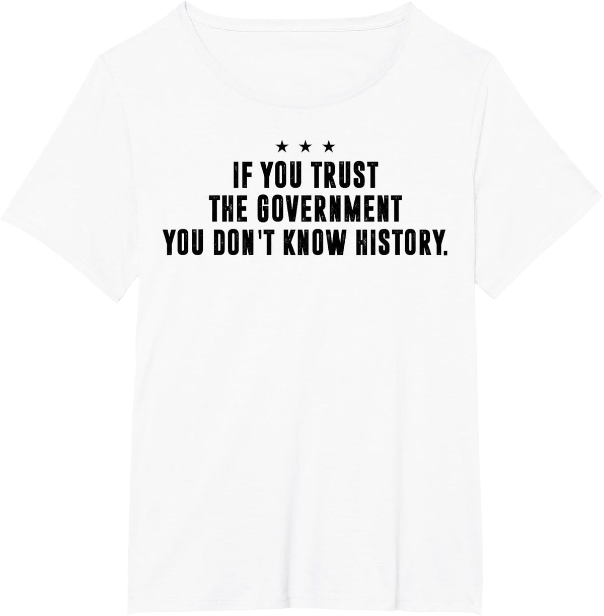 If You Trust The Government You Don't Know History T-Shirt - White
