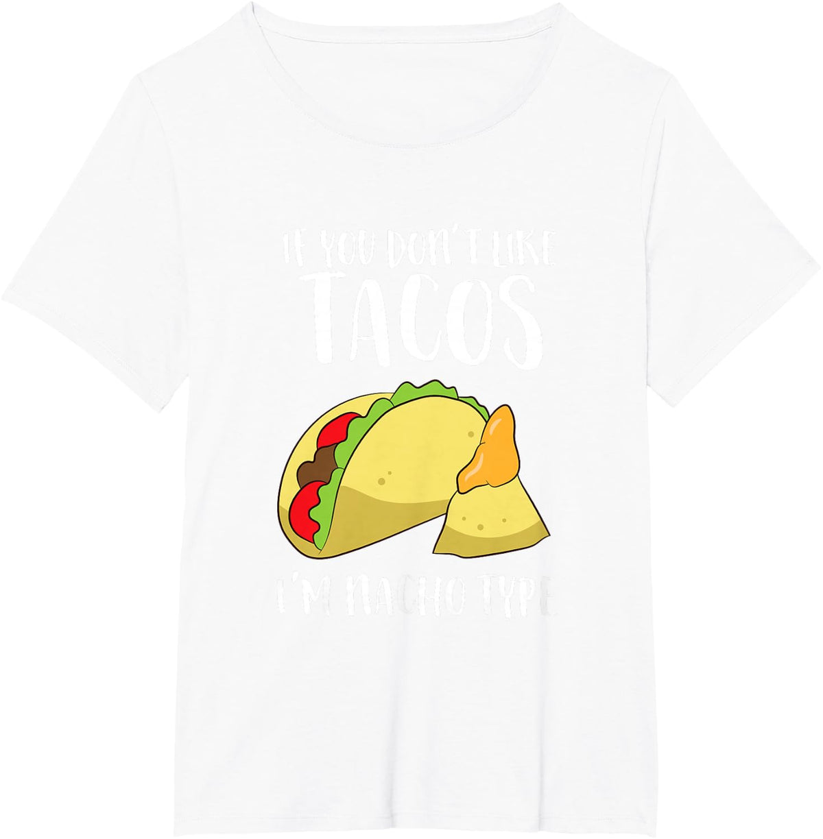 Funny Nacho Gift If You Don't Like Tacos I'm Nacho Type T-Shirt - White