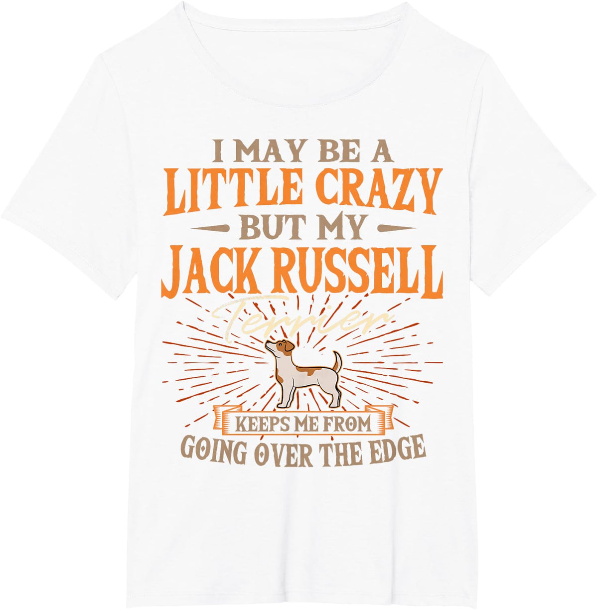 I Maybe A Little Crazy Jack Russell Terrier Breed Owner JRT T-Shirt - White