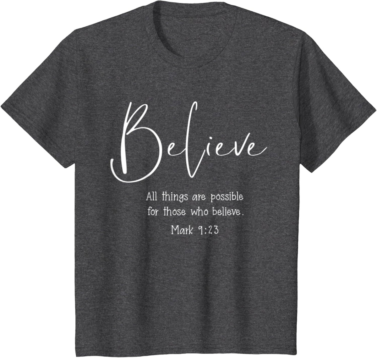 Mark 9:23 All Things Are Possible Believe Bible Verse T-Shirt - Dark Heather Grey