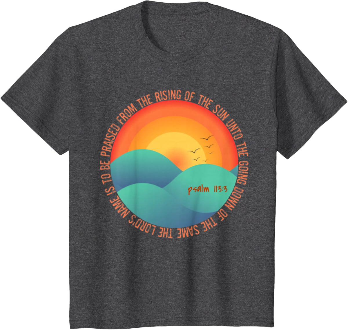 Psalm 113:3 From The Rising Of The Sun Bible Verse T-Shirt Tee - Dark Heather Grey