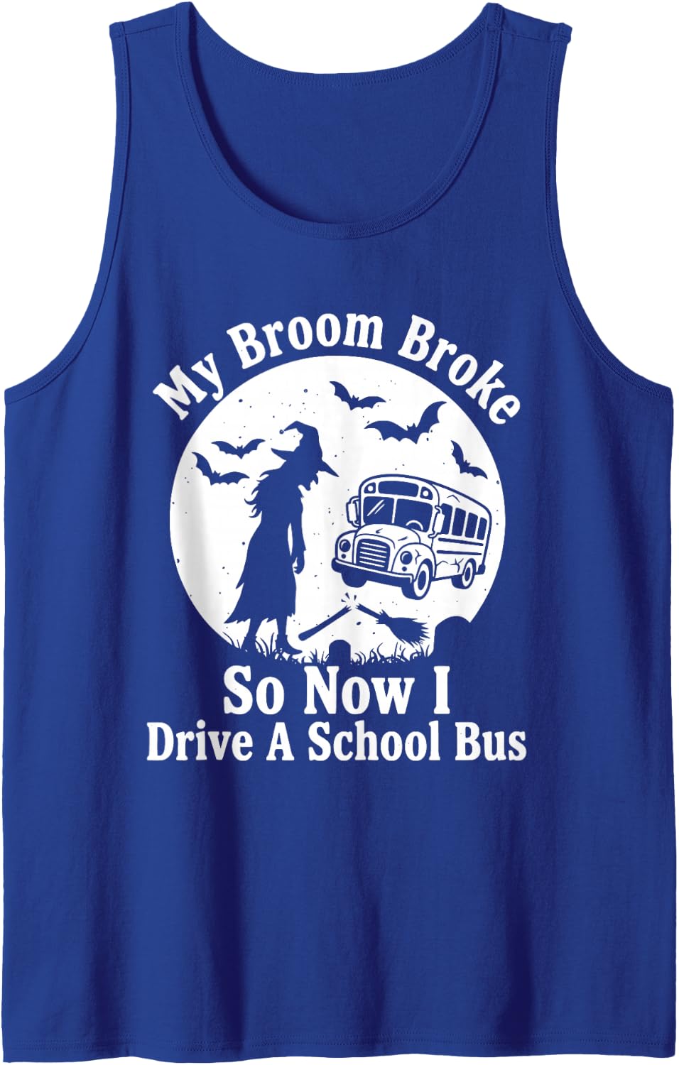 My Broom Broke So Now I Drive a School Bus Funny Halloween Sleeveless Tank Top - Royal Blue