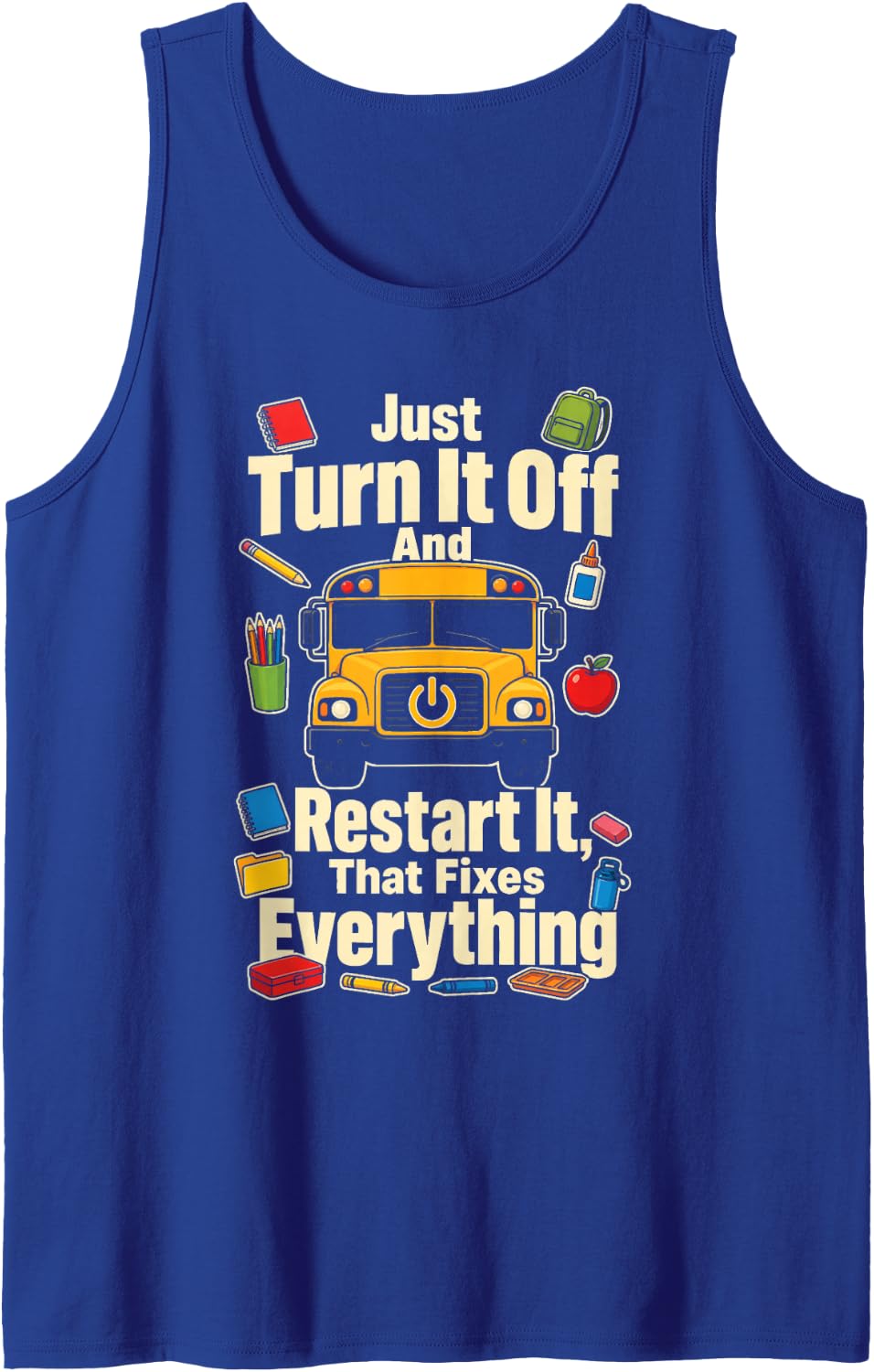 School Bus Driver Just Turn It Off and Restart Funny Sleeveless Tank Top - Royal Blue