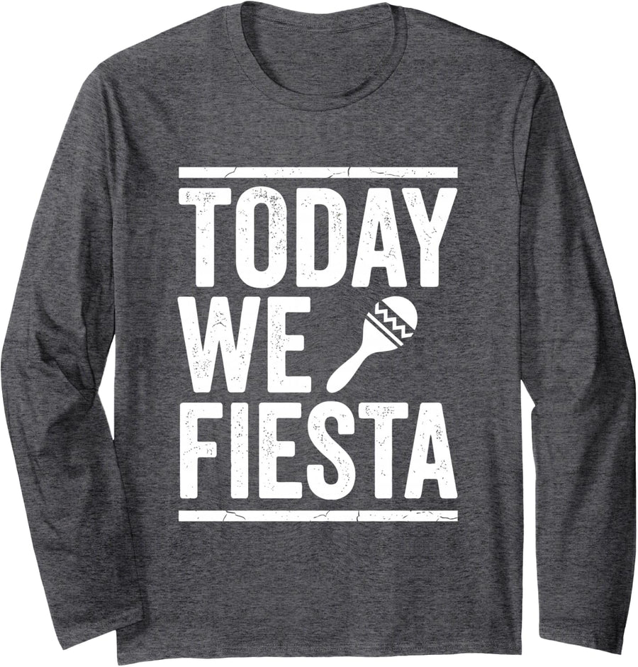 Today We Fiesta Cinco De Mayo Party Long Sleeve T-Shirt - Adult Unisex Dark Heather Grey