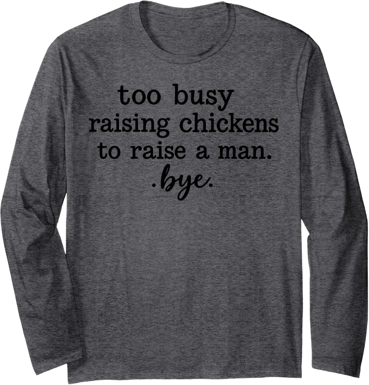 Funny Too Busy Raising Chickens Long Sleeve T-Shirt - Adult Unisex Dark Heather Grey