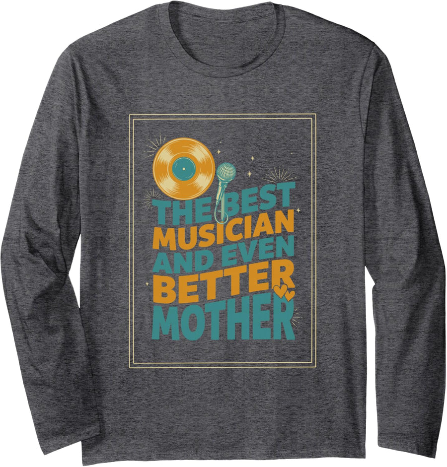 The Best Musician and Even Better Mother, Musician Mom Long Sleeve T-Shirt - Adult Unisex Dark Heather Grey