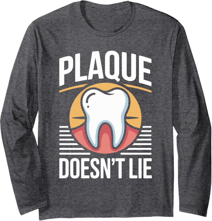 Plaque Doesn't Lie Funny Dentistry Dentist Long Sleeve T-Shirt - Adult Unisex Dark Heather Grey